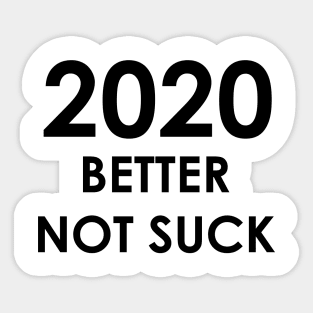 2020 Better Not Suck (black) Sticker